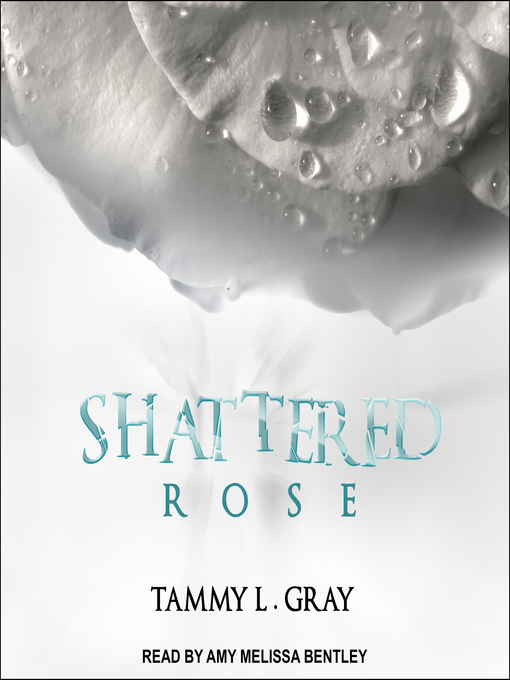 Title details for Shattered Rose by Tammy L. Gray - Available